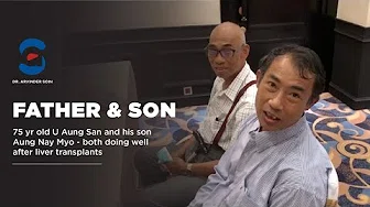 Father & son both have liver transplant: 75 yr old U Aung San and his son Aung Nay Myo | Medanta